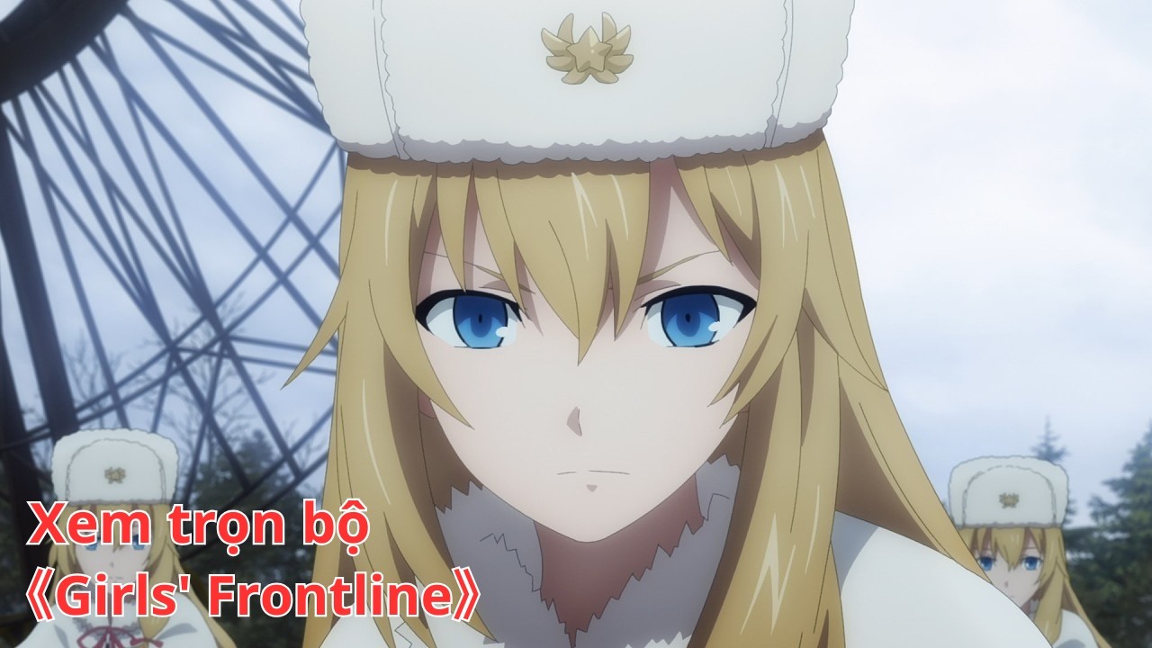 [Anime trọn bộ] Girls' Frontline [Việt sub]