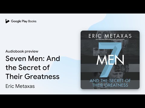 Seven Men: And the Secret of Their Greatness by Eric Metaxas · Audiobook preview