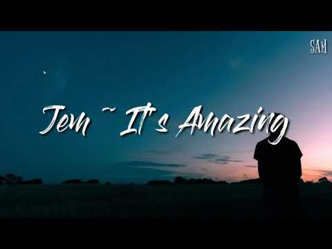 Jem ~ It's Amazing (lyrics)