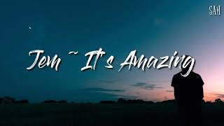 Jem ~ It&#39;s Amazing (lyrics)