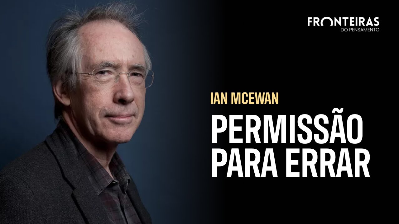 Ian McEwan: A Valorização da Permissão para Errar