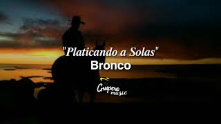 Bronco - Platicando A Solas (Lyrics)