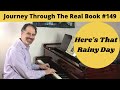 Here's That Rainy Day: Journey Through The Real Book #149 (Jazz Piano Lesson)