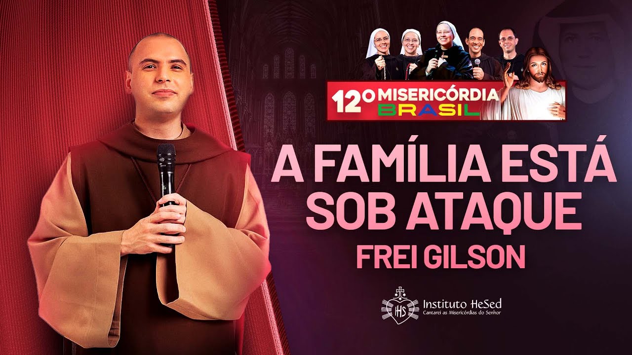 A família está sob ataque - Frei Gilson - 14/04/23 | Misericórdia Brasil 2023