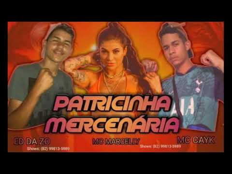 MC CAYK E MC ED DA ZO 🔴 FEAT: MC MARCELLY - PATRICINHA MERCENÁRIA  (DJ CL)