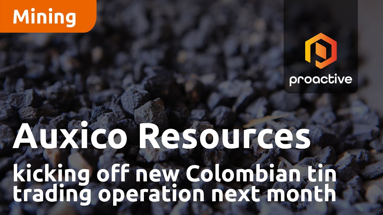 Auxico Resources kicking off new Colombian tin trading operation next month