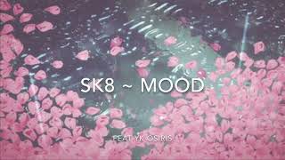 SK8 - MOOD feat. YK Osiris ((SLOWED))