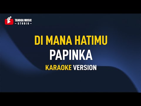 Papinka - Di Mana Hatimu (Karaoke)