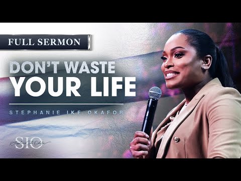 Don't Waste Your Life - Stephanie Ike Okafor