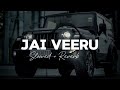 Jai Veeru Khasa Aala Chahar Slowed And Reverb Haryanvi Song