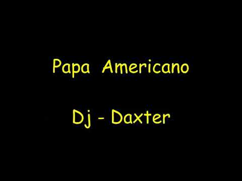 Dj-Daxter // PAPA AMERICANO!!! // 😍❤