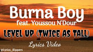 Burna Boy - Level Up (Twice As Tall) Lyrics Video ft Youssou N'Dour
