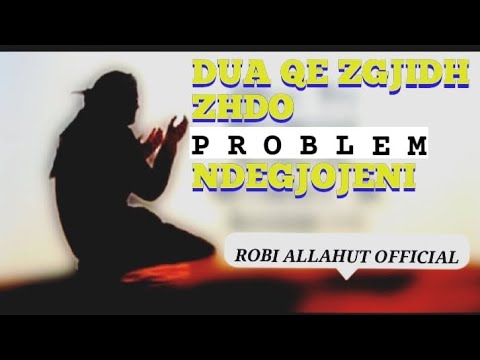 DUA QE ZGJIDH ZHDO PROBLEM ( ROBI ALLAHUT OFFICIAL )