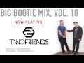 Two Friends Big Bootie Mix Vol 10