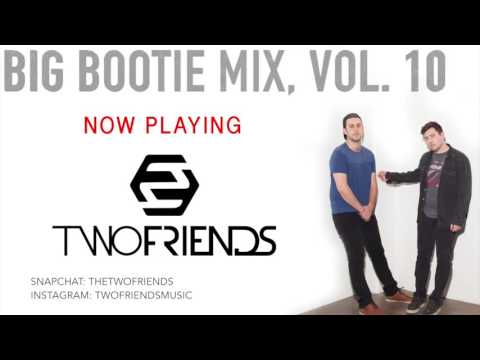 Two Friends - Big Bootie Mix, Vol. 10