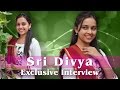 Sri Divya You Are A Telugu Girl But You Work More In Tamil Why