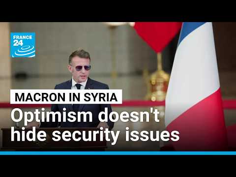 Optimistic tone of Macron's visit doesn't hide precariousness of Syria's security