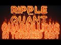 🔥ripple xrp u0026 quant to tokenize quadrillions in tokenized debt