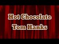 Hot Chocolate - Tom Hanks Lyrics