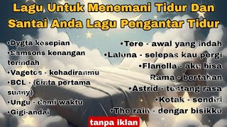 Download lagu Lagu Untuk Menemani Tidur Dan Santai Anda Lagu Pengantar Tidur POP INDONESIA mp3