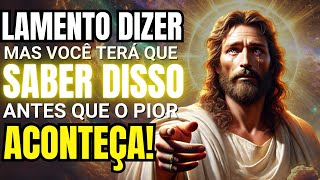 DEUS DIZ: LAMENTO DIZER MAS VOCÊ TERÁ QUE SABER DISSO...