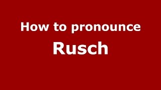 How to pronounce Rusch