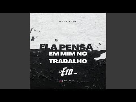 MEGA FUNK (ELA PENSA EM MIM NO TRABALHO)