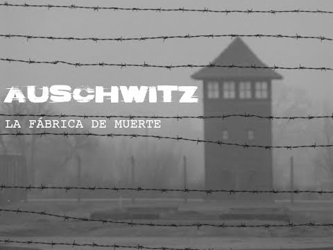 AUSCHWITZ -  La fábrica de muerte (Documental 2017)