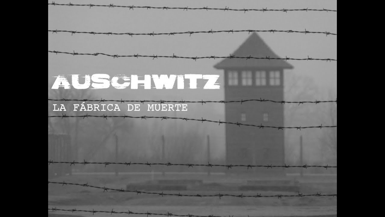 AUSCHWITZ -  La fábrica de muerte (Documental 2017)