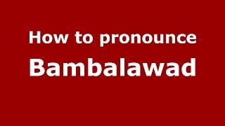 How to pronounce Bambalawad