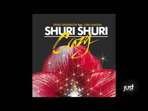 Denis Naidanow Feat. Juan Magan - Shuri Shuri (Crazy) Original Mix