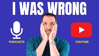 I Was WRONG About Podcasting on YouTube