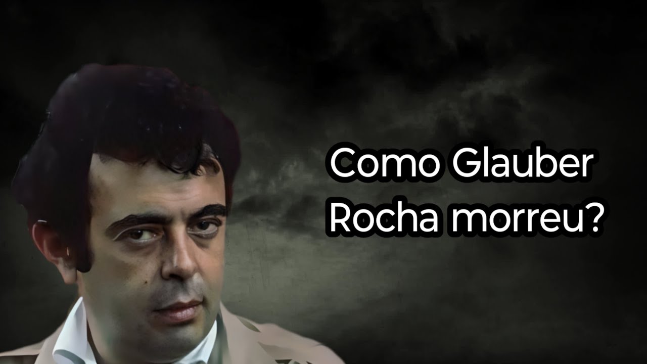 COMO GLAUBER ROCHA MORREU?