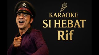 Download lagu Si Hebat - Rif Karaoke mp3