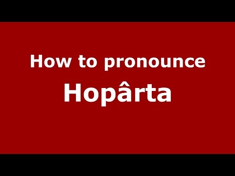 How to pronounce Hopârta (Romanian/Romania)  - PronounceNames.com