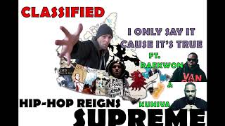 Classified - I Only Say It Cause It's True Ft. Raekwon &amp; Kuniva