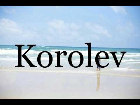 How To Pronounce Korolev🌈🌈🌈🌈🌈🌈Pronunciation Of Korolev