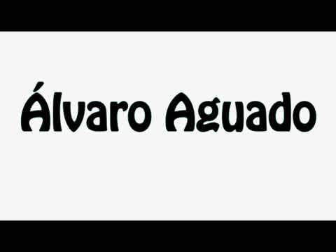Learn How To Pronounce Alvaro Aguado