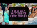 5 Best Sexy Vacations for Erotic Couples