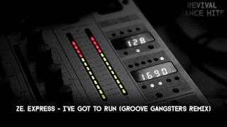 Ze. Express - I've Got To Run (Groove Gangsters Remix) [HQ]