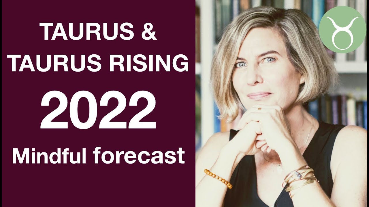 TAURUS & TAURUS RISING ASTROLOGY FORECAST 2022
