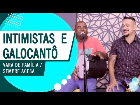 Intimistas e Galocantô - Vara de Família / Sempre Acesa (Roda de Amigos FM O Dia)