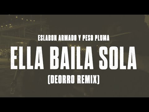 Eslabon Armado y Peso Pluma - Ella Baila Sola (Deorro Remix)