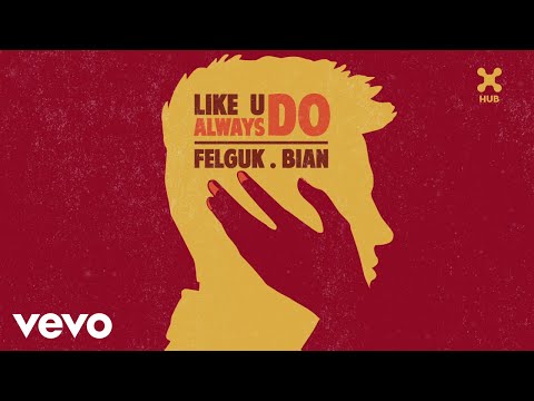 Felguk, BIAN - Like U Always Do (Pseudo Video)