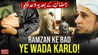Ramzan Ke Bad Ye Wada Karlo ! | Mufti Tariq Masood Speeches 🕋