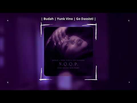 Budah, Yunk Vino, Go Dassisti - N.Q.Q.P. (Slowed & Reverb)
