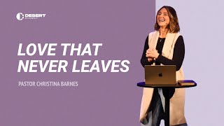 Love That Never Leaves - Pastor Christina Barnes