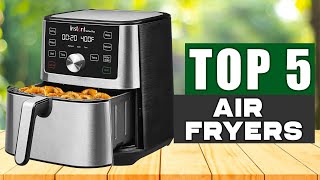 Top 5 Best Air Fryers 2026