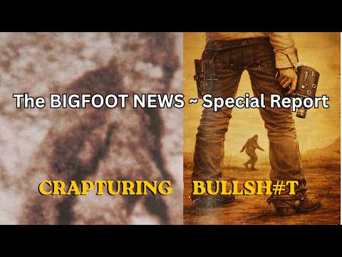 Thumbnail for The BIGFOOT NEWS ~ Special Report/ Crapturing Bullsh#t