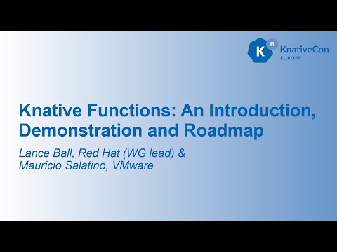 Knative Functions: An Introduction, Demonstration and Roadmap - Lance Ball & Mauricio Salatino